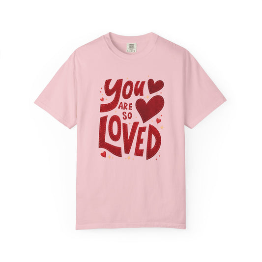 You Are So Loved Tee - Comfort Color